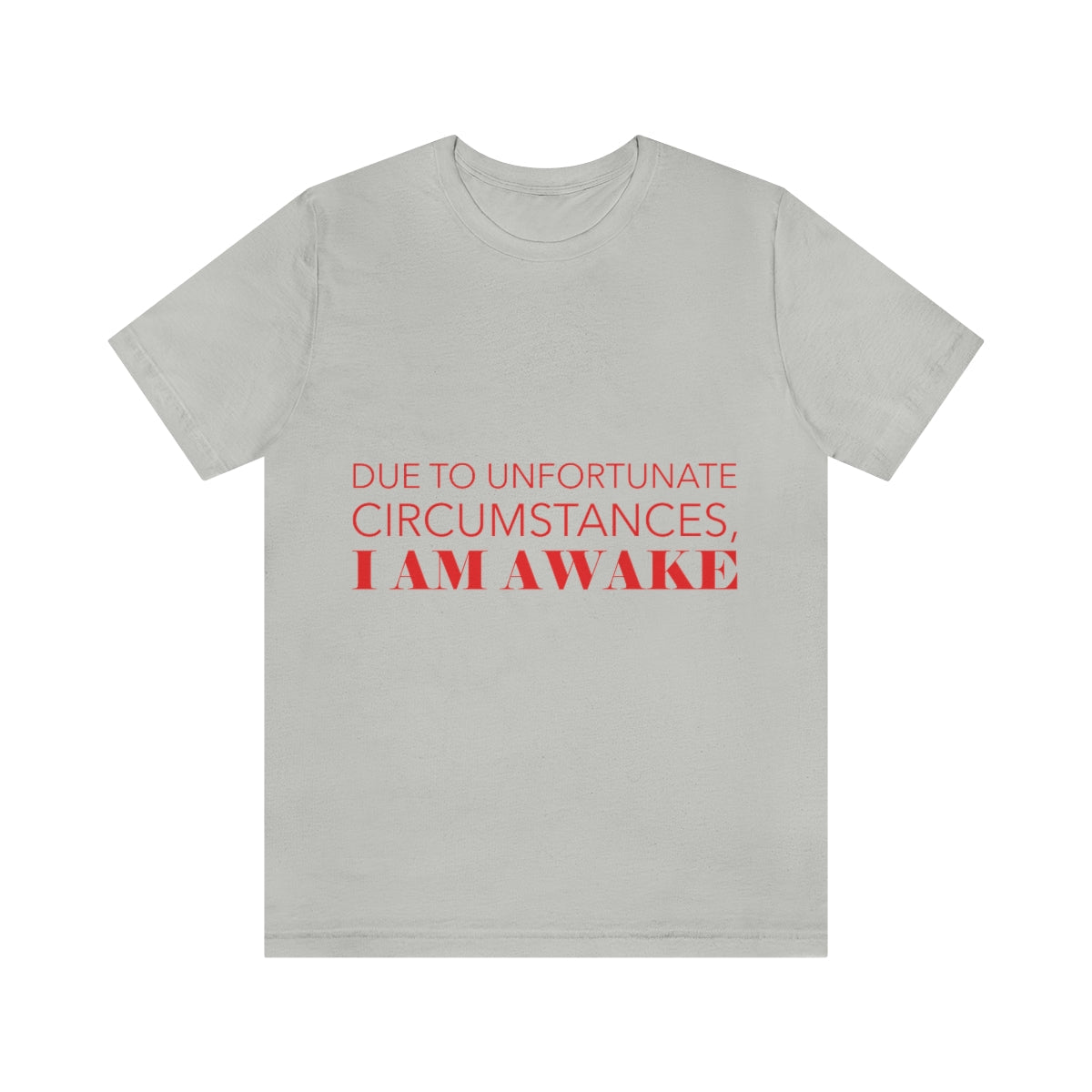 Due To Unfortunate Circumstances, I am awake Funny Sarcasm Quotes Typography Unisex Jersey Short Sleeve T-Shirt Ichaku [Perfect Gifts Selection]