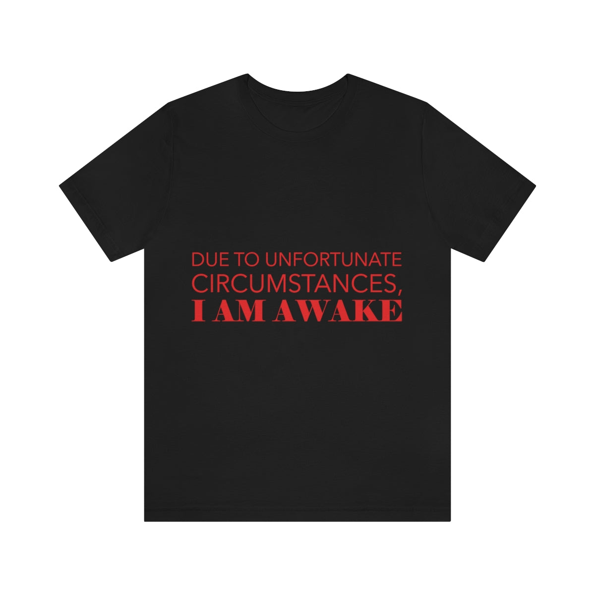 Due To Unfortunate Circumstances, I am awake Funny Sarcasm Quotes Typography Unisex Jersey Short Sleeve T-Shirt Ichaku [Perfect Gifts Selection]