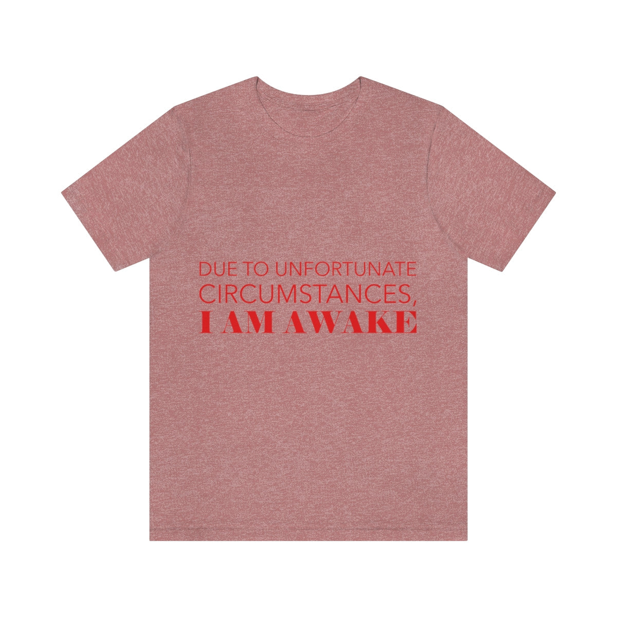 Due To Unfortunate Circumstances, I am awake Funny Sarcasm Quotes Typography Unisex Jersey Short Sleeve T-Shirt Ichaku [Perfect Gifts Selection]