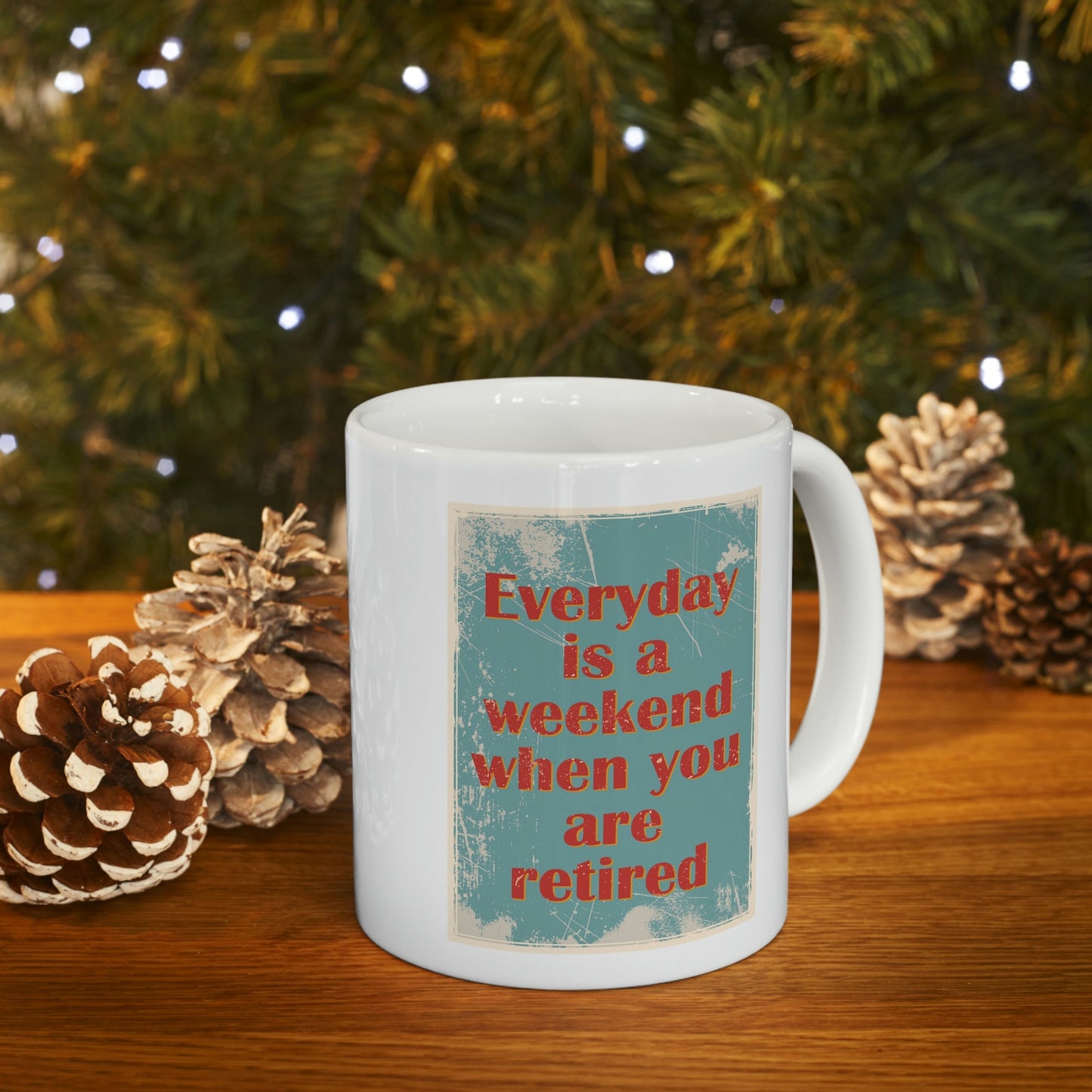 Everyday Is A Weekend When You Are Retired Quotes Ceramic Mug 11oz Ichaku [Perfect Gifts Selection]
