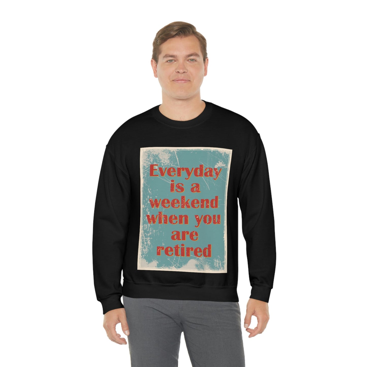 Everyday Is A Weekend When You Are Retired Quotes Unisex Heavy Blend™ Crewneck Sweatshirt Ichaku [Perfect Gifts Selection]