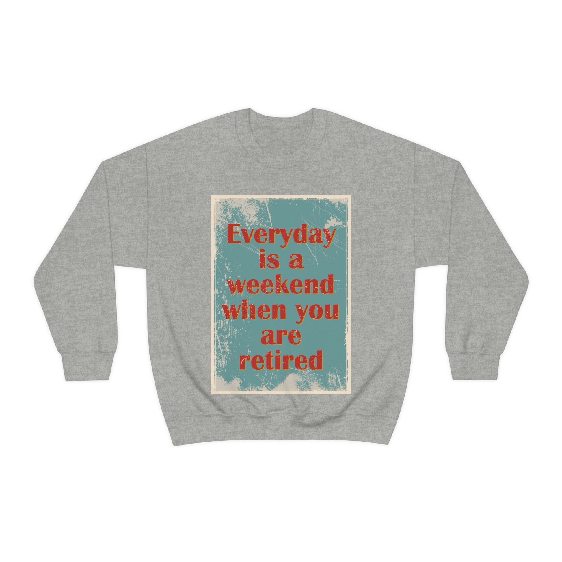 Everyday Is A Weekend When You Are Retired Quotes Unisex Heavy Blend™ Crewneck Sweatshirt Ichaku [Perfect Gifts Selection]