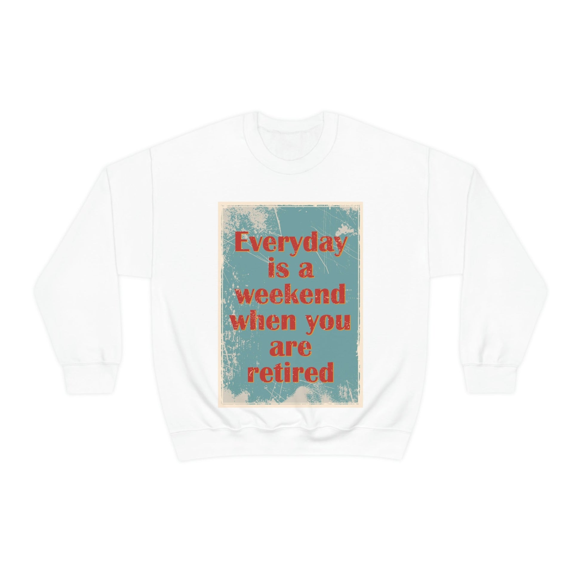 Everyday Is A Weekend When You Are Retired Quotes Unisex Heavy Blend™ Crewneck Sweatshirt Ichaku [Perfect Gifts Selection]