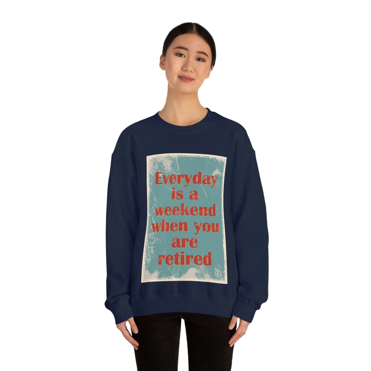 Everyday Is A Weekend When You Are Retired Quotes Unisex Heavy Blend™ Crewneck Sweatshirt Ichaku [Perfect Gifts Selection]