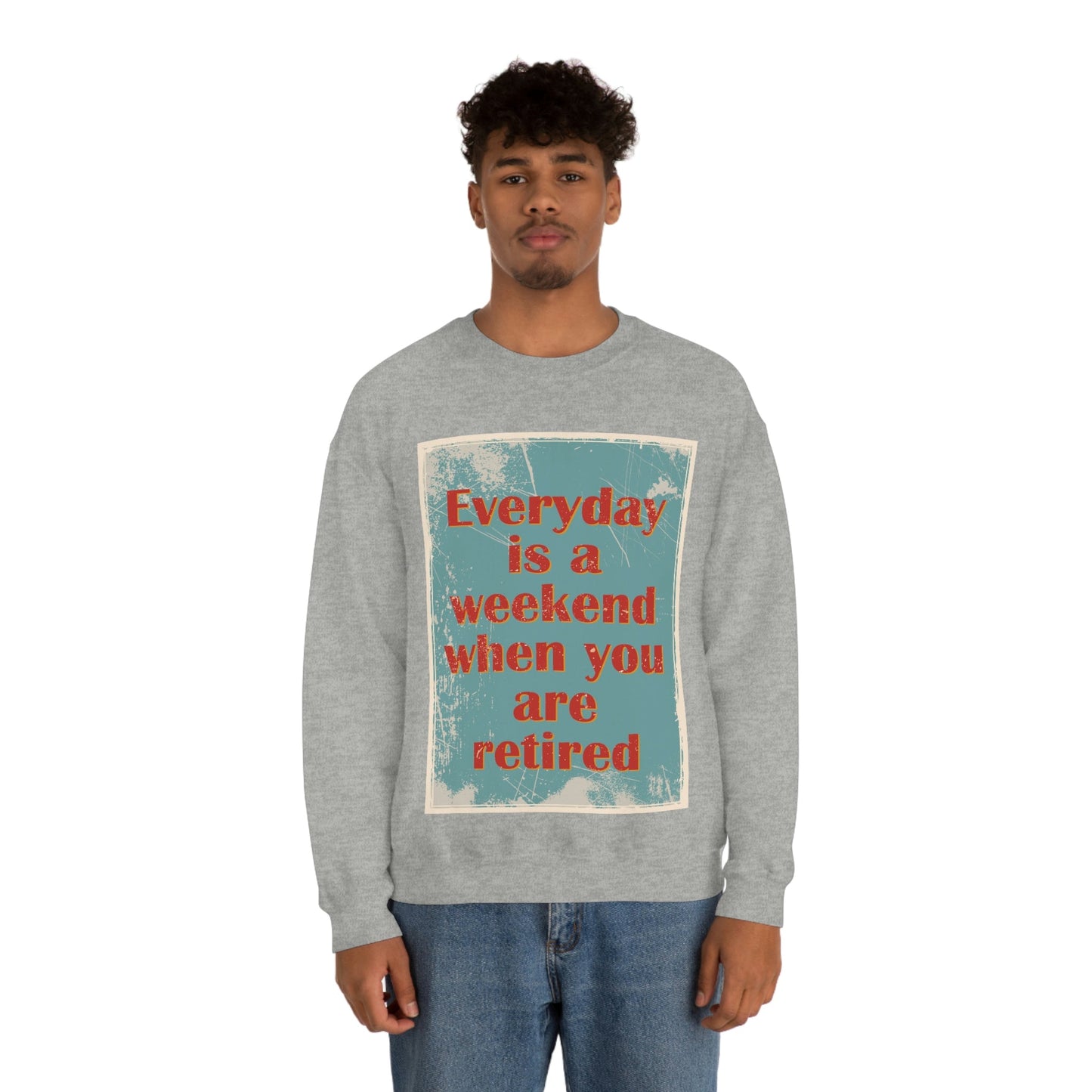 Everyday Is A Weekend When You Are Retired Quotes Unisex Heavy Blend™ Crewneck Sweatshirt Ichaku [Perfect Gifts Selection]