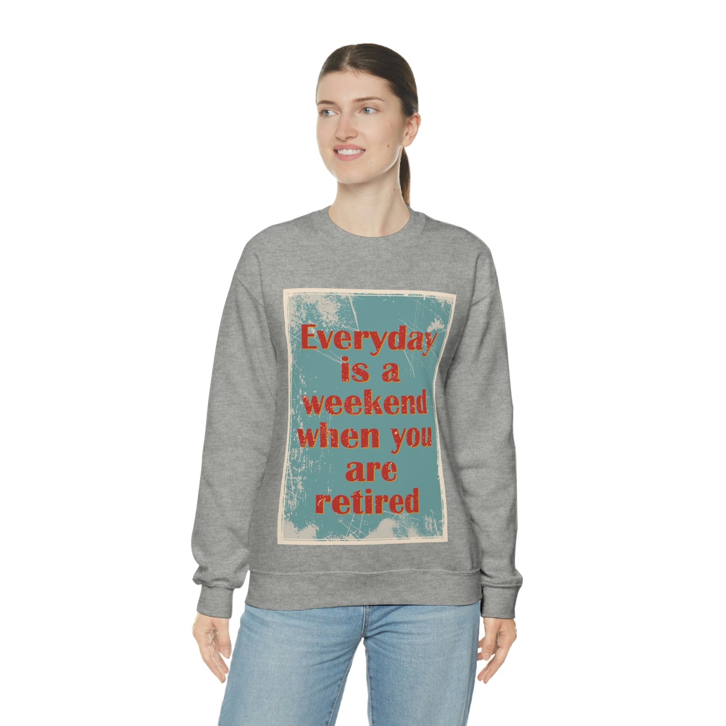 Everyday Is A Weekend When You Are Retired Quotes Unisex Heavy Blend™ Crewneck Sweatshirt Ichaku [Perfect Gifts Selection]