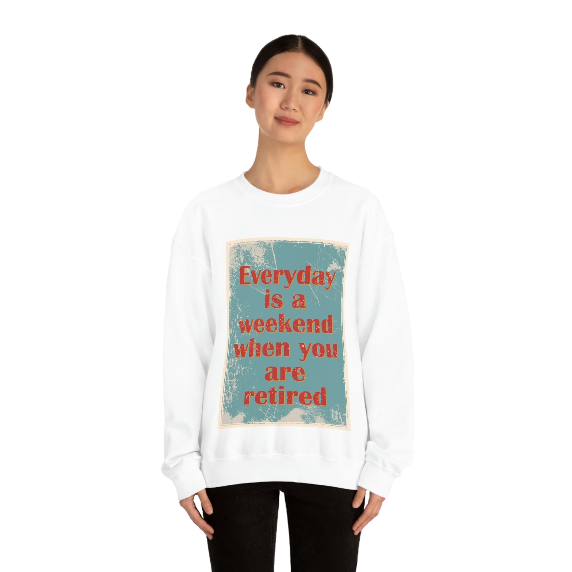 Everyday Is A Weekend When You Are Retired Quotes Unisex Heavy Blend™ Crewneck Sweatshirt Ichaku [Perfect Gifts Selection]