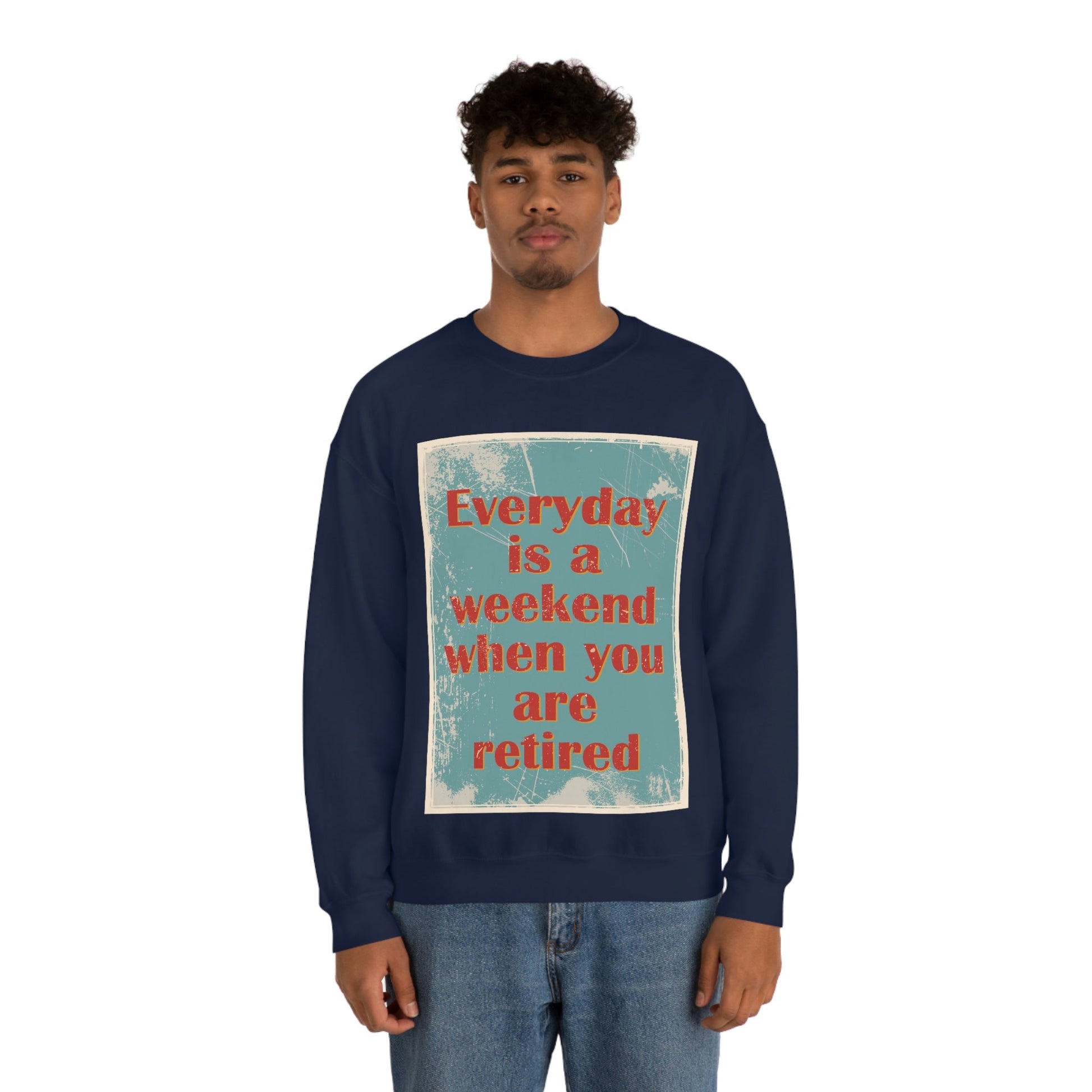 Everyday Is A Weekend When You Are Retired Quotes Unisex Heavy Blend™ Crewneck Sweatshirt Ichaku [Perfect Gifts Selection]