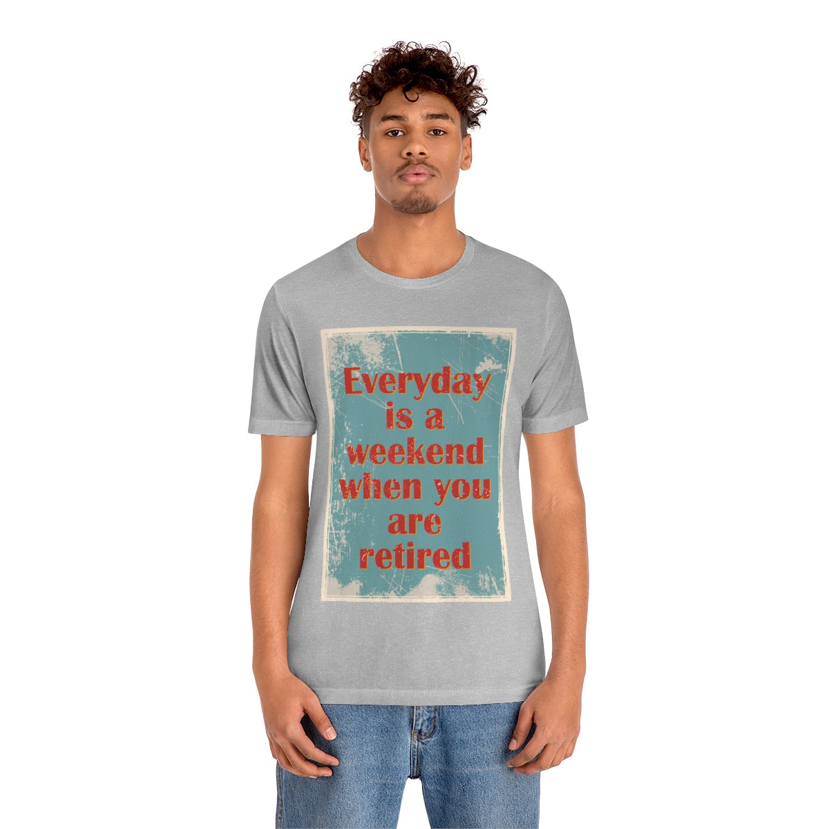 Everyday Is A Weekend When You Are Retired Quotes Unisex Jersey Short Sleeve T-Shirt Ichaku [Perfect Gifts Selection]