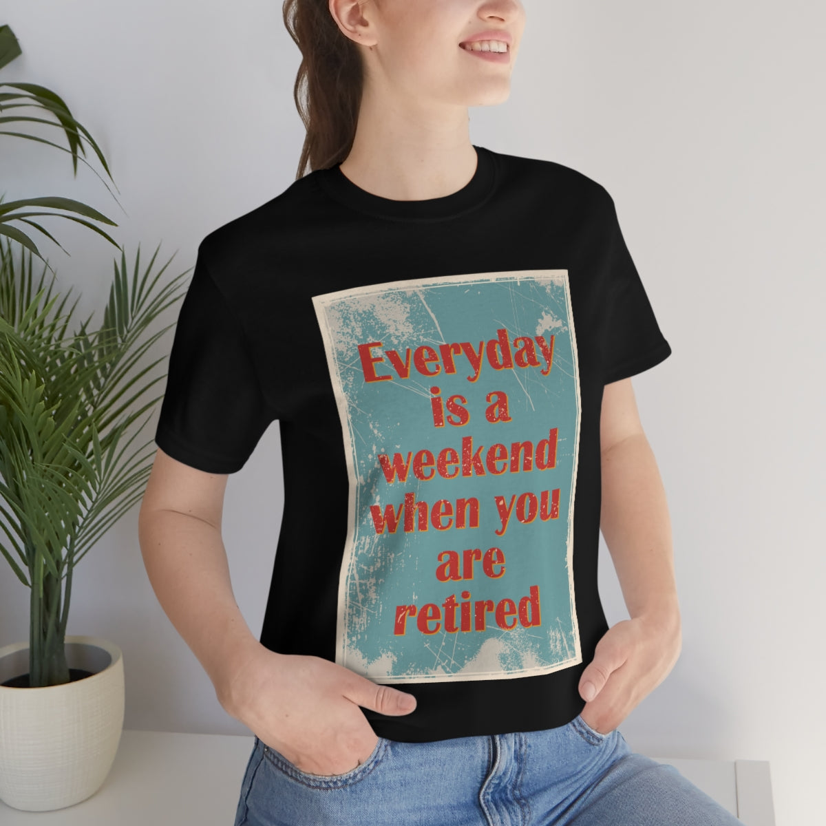 Everyday Is A Weekend When You Are Retired Quotes Unisex Jersey Short Sleeve T-Shirt Ichaku [Perfect Gifts Selection]