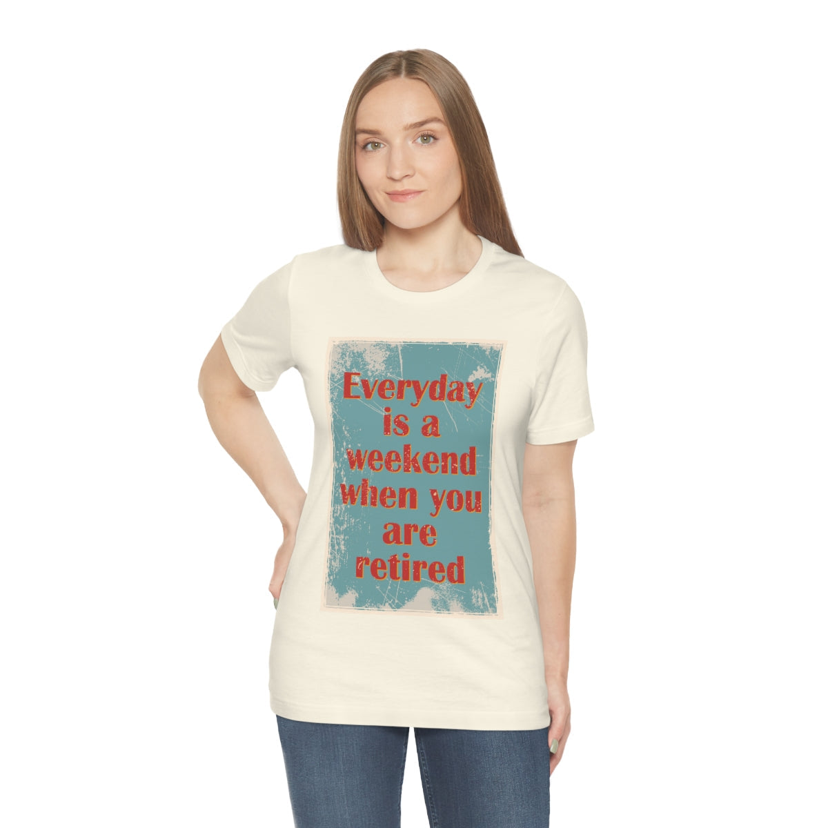 Everyday Is A Weekend When You Are Retired Quotes Unisex Jersey Short Sleeve T-Shirt Ichaku [Perfect Gifts Selection]