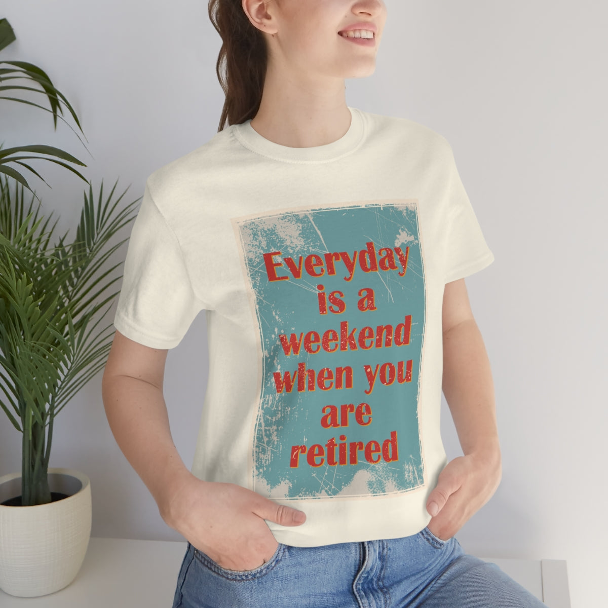 Everyday Is A Weekend When You Are Retired Quotes Unisex Jersey Short Sleeve T-Shirt Ichaku [Perfect Gifts Selection]