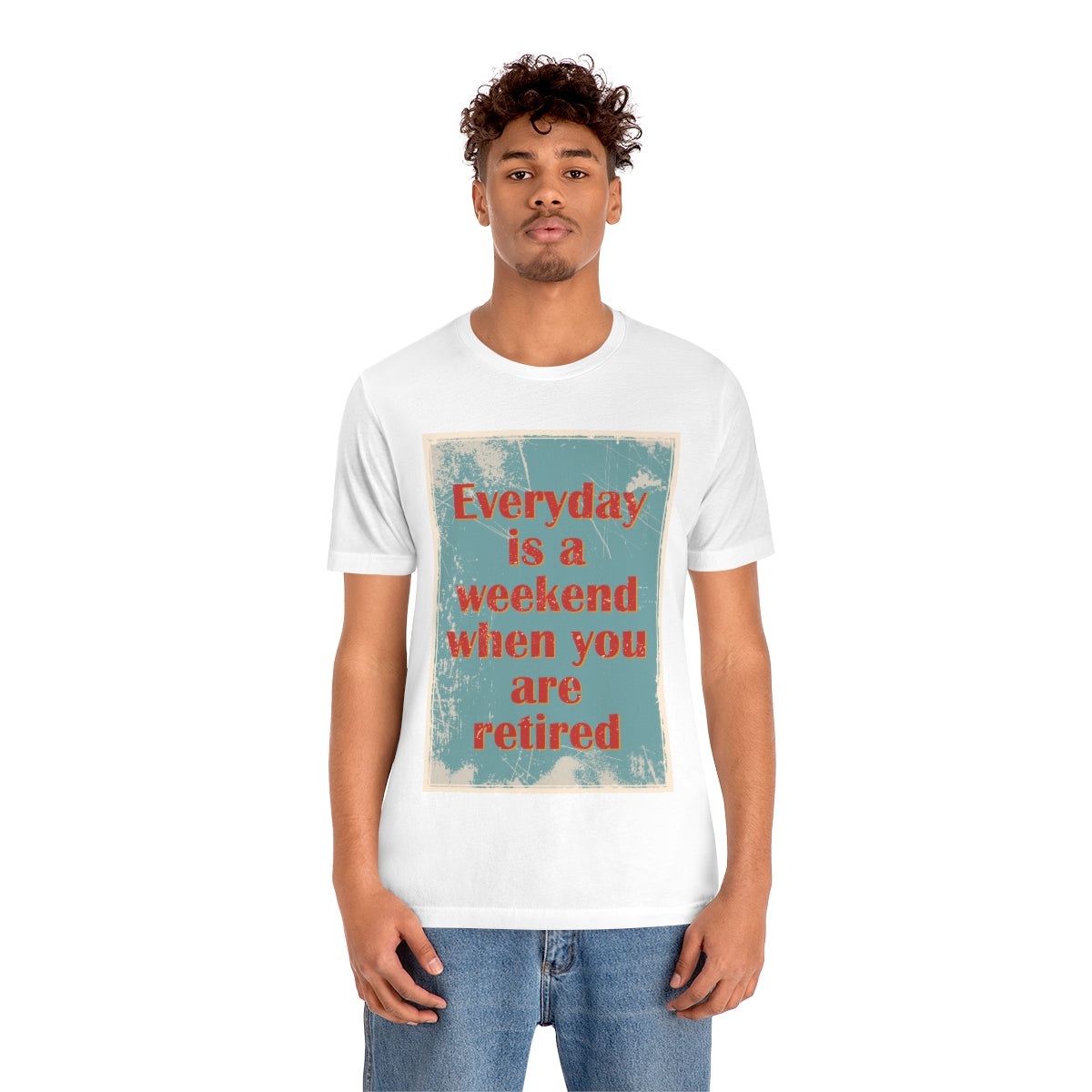 Everyday Is A Weekend When You Are Retired Quotes Unisex Jersey Short Sleeve T-Shirt Ichaku [Perfect Gifts Selection]