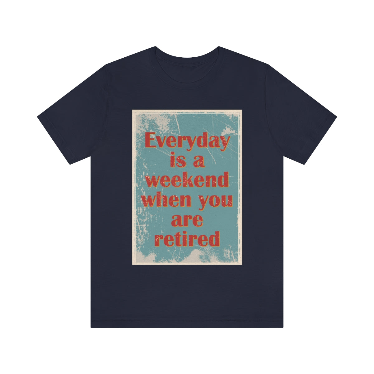 Everyday Is A Weekend When You Are Retired Quotes Unisex Jersey Short Sleeve T-Shirt Ichaku [Perfect Gifts Selection]