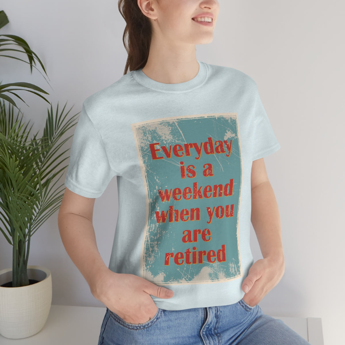 Everyday Is A Weekend When You Are Retired Quotes Unisex Jersey Short Sleeve T-Shirt Ichaku [Perfect Gifts Selection]