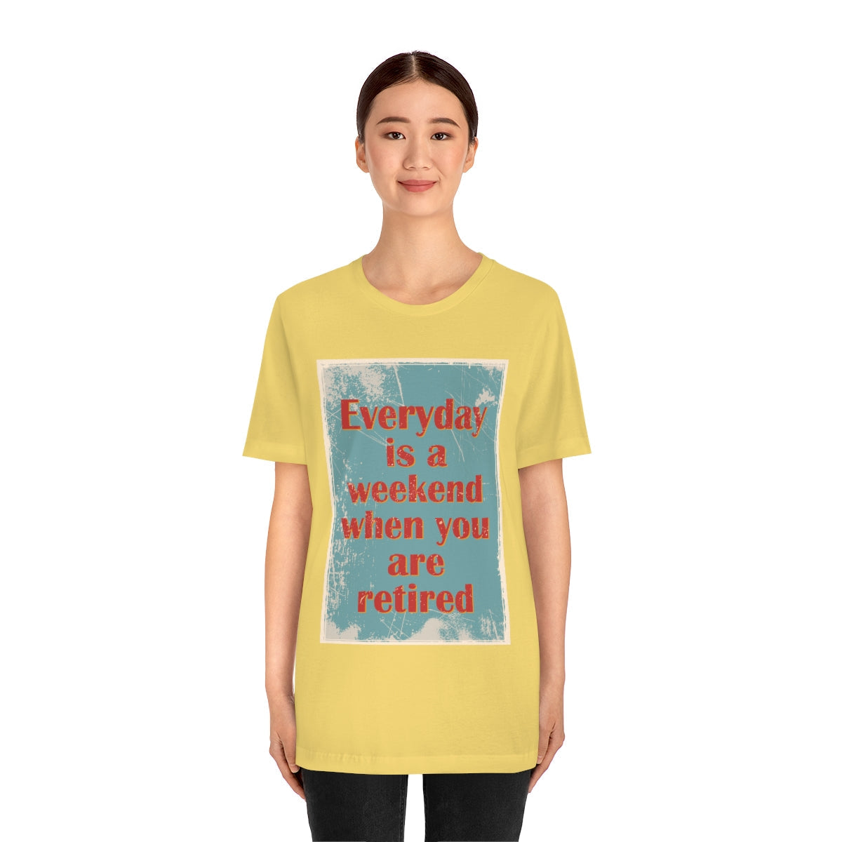 Everyday Is A Weekend When You Are Retired Quotes Unisex Jersey Short Sleeve T-Shirt Ichaku [Perfect Gifts Selection]