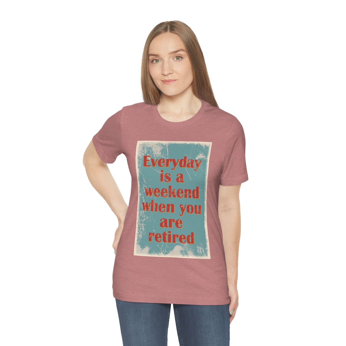 Everyday Is A Weekend When You Are Retired Quotes Unisex Jersey Short Sleeve T-Shirt Ichaku [Perfect Gifts Selection]