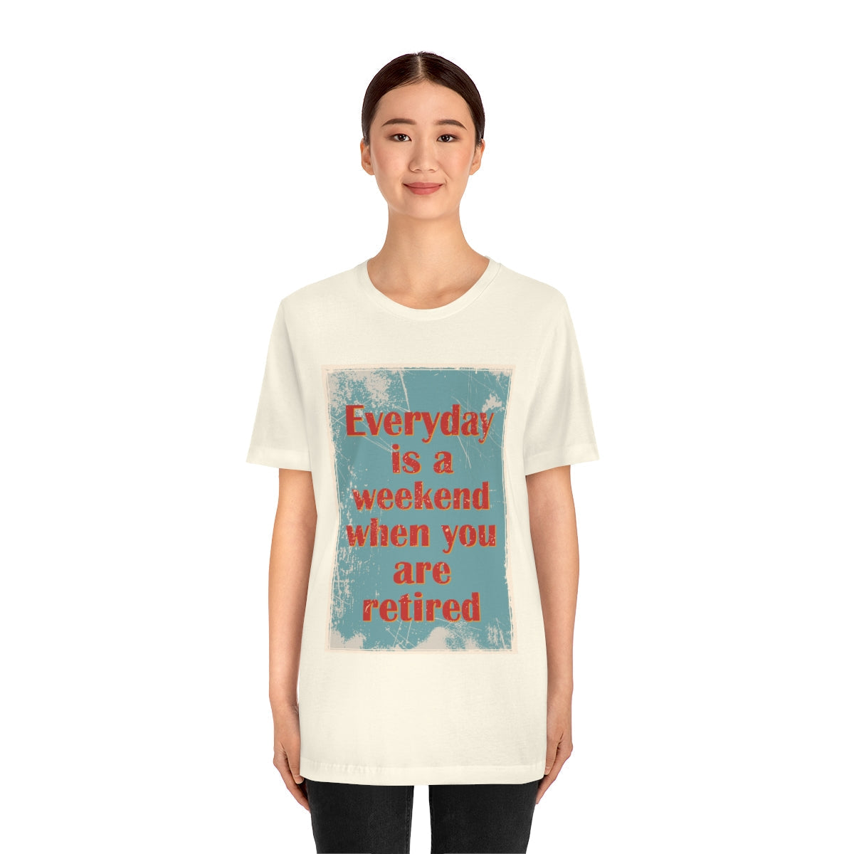 Everyday Is A Weekend When You Are Retired Quotes Unisex Jersey Short Sleeve T-Shirt Ichaku [Perfect Gifts Selection]