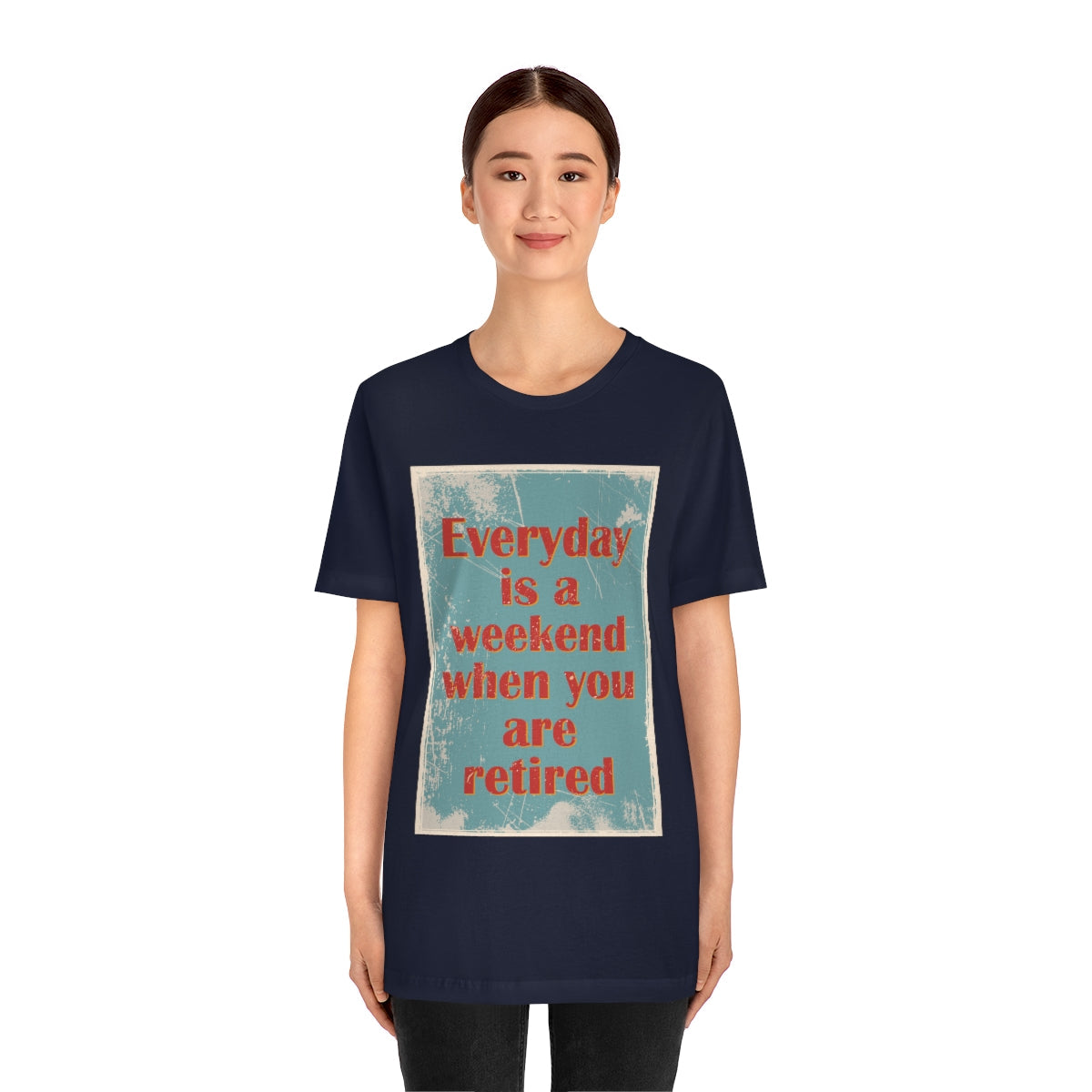 Everyday Is A Weekend When You Are Retired Quotes Unisex Jersey Short Sleeve T-Shirt Ichaku [Perfect Gifts Selection]