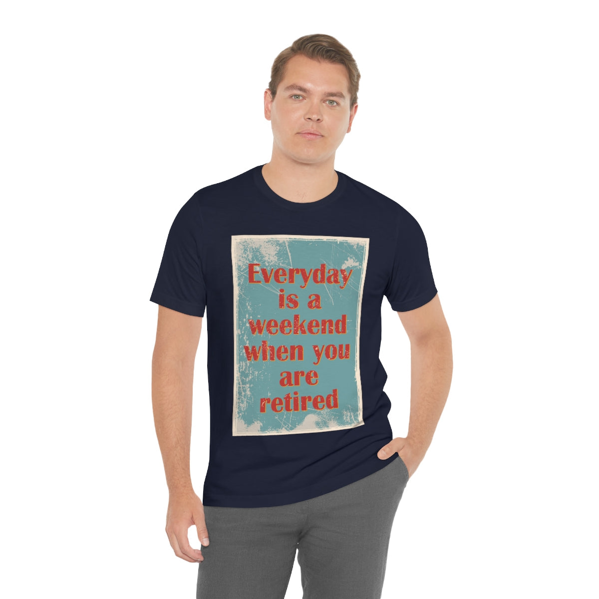 Everyday Is A Weekend When You Are Retired Quotes Unisex Jersey Short Sleeve T-Shirt Ichaku [Perfect Gifts Selection]