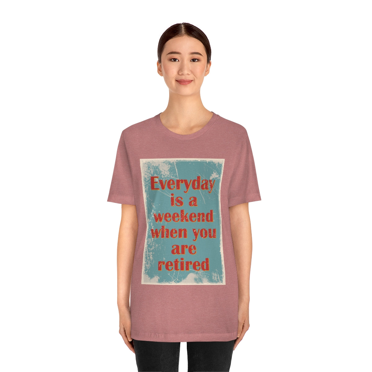 Everyday Is A Weekend When You Are Retired Quotes Unisex Jersey Short Sleeve T-Shirt Ichaku [Perfect Gifts Selection]