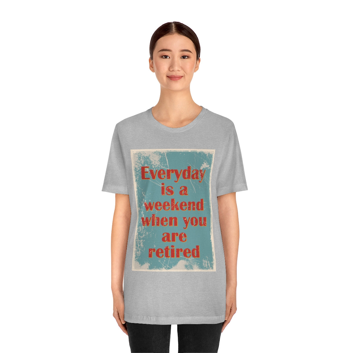 Everyday Is A Weekend When You Are Retired Quotes Unisex Jersey Short Sleeve T-Shirt Ichaku [Perfect Gifts Selection]