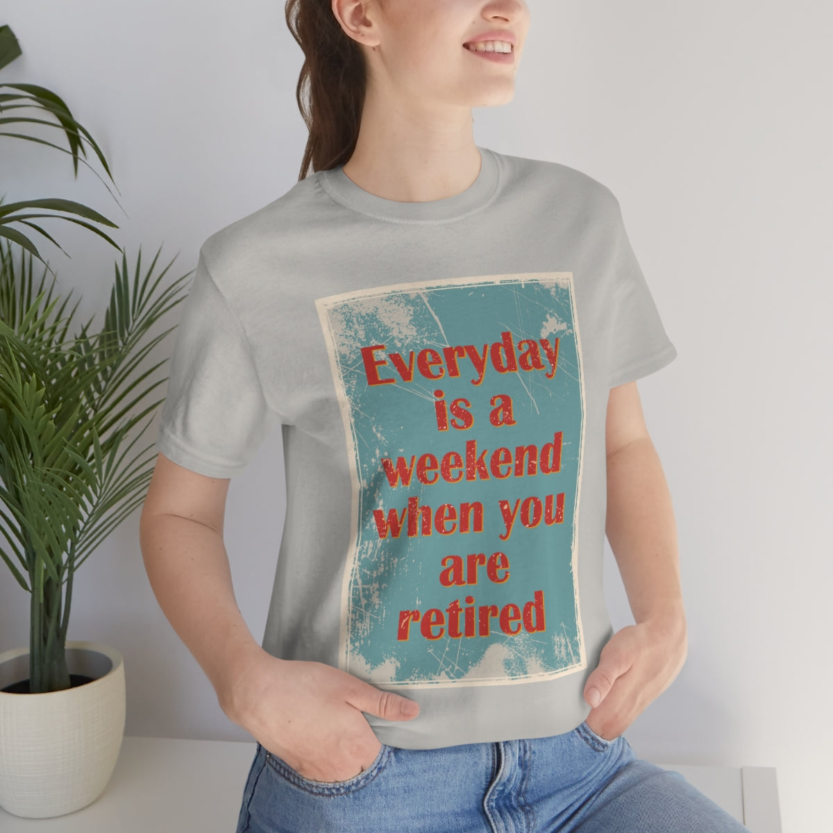 Everyday Is A Weekend When You Are Retired Quotes Unisex Jersey Short Sleeve T-Shirt Ichaku [Perfect Gifts Selection]