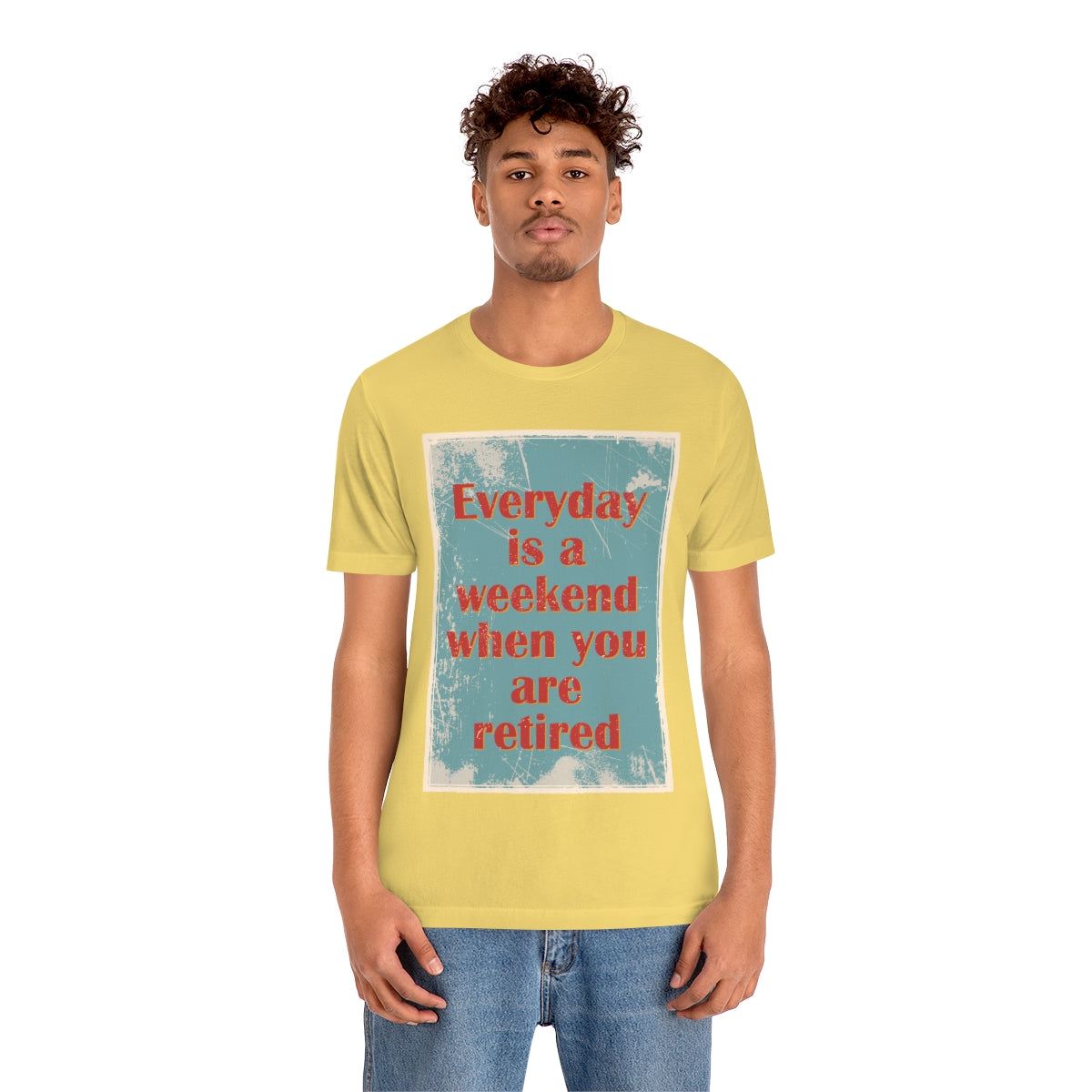 Everyday Is A Weekend When You Are Retired Quotes Unisex Jersey Short Sleeve T-Shirt Ichaku [Perfect Gifts Selection]