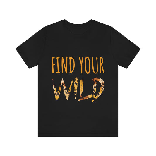 Find Your Wild Motivational Positive Slogans Unisex Jersey Short Sleeve T-Shirt Ichaku [Perfect Gifts Selection]