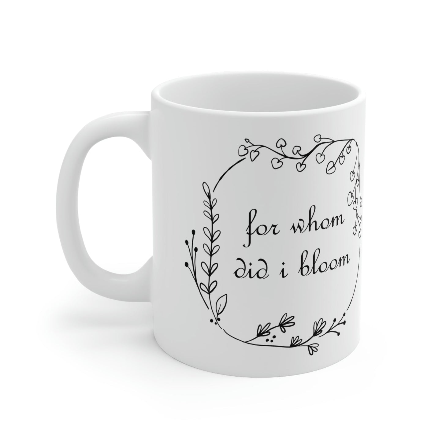 For Whom Did I Bloom Flowers Romantic Ceramic Mug 11oz Ichaku [Perfect Gifts Selection]