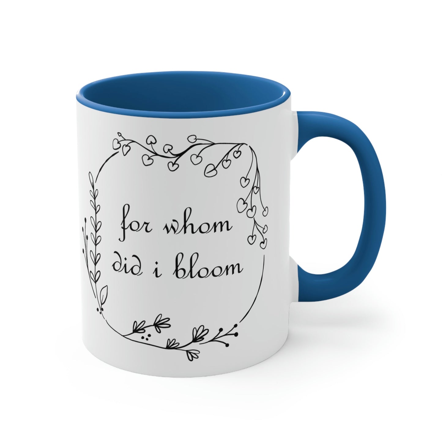 For Whom Did I Bloom Flowers Romantic Classic Accent Coffee Mug 11oz Ichaku [Perfect Gifts Selection]