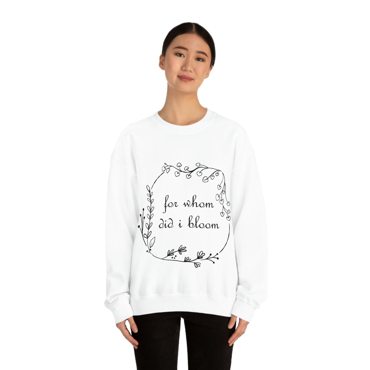 For Whom Did I Bloom Flowers Romantic Unisex Heavy Blend™ Crewneck Sweatshirt Ichaku [Perfect Gifts Selection]