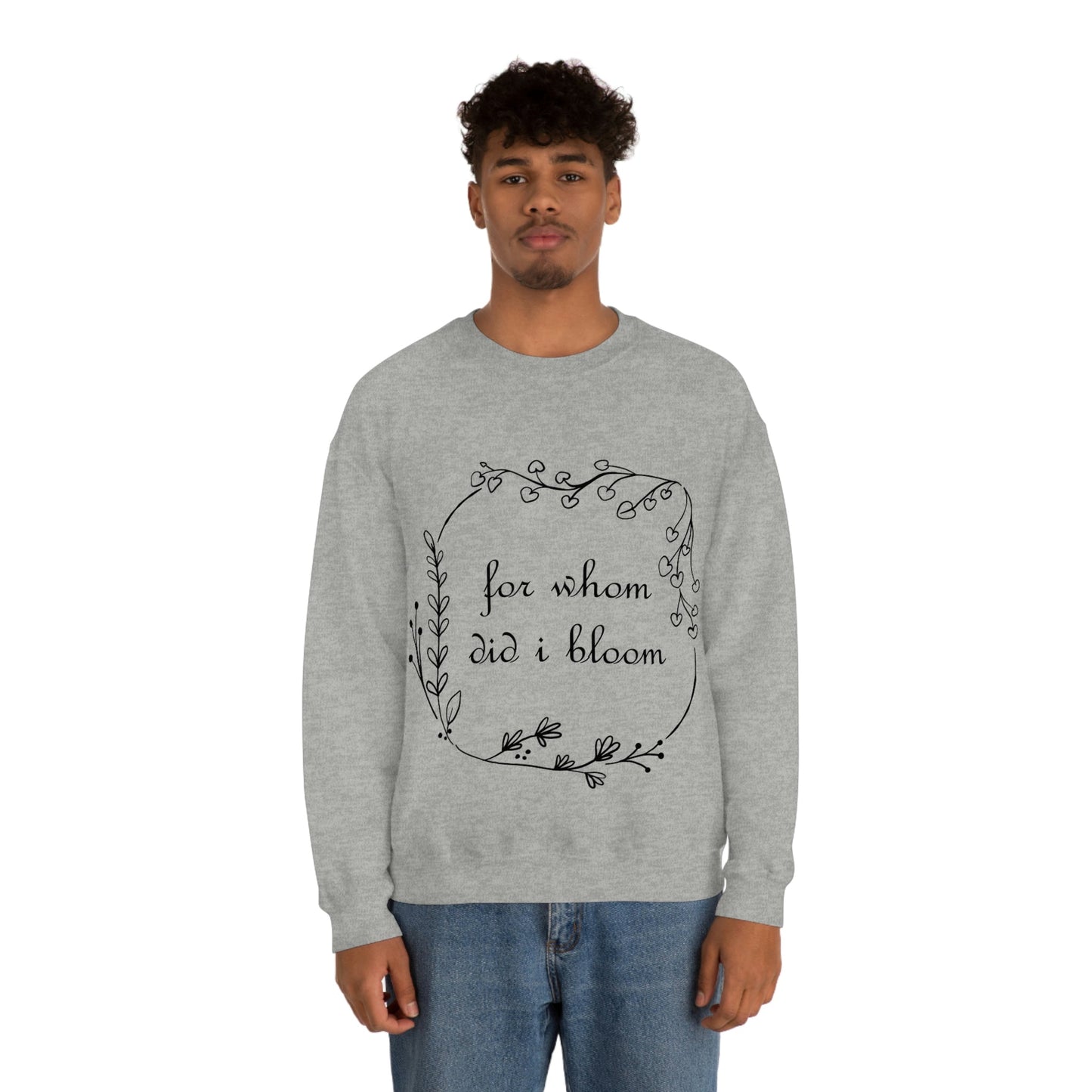 For Whom Did I Bloom Flowers Romantic Unisex Heavy Blend™ Crewneck Sweatshirt Ichaku [Perfect Gifts Selection]