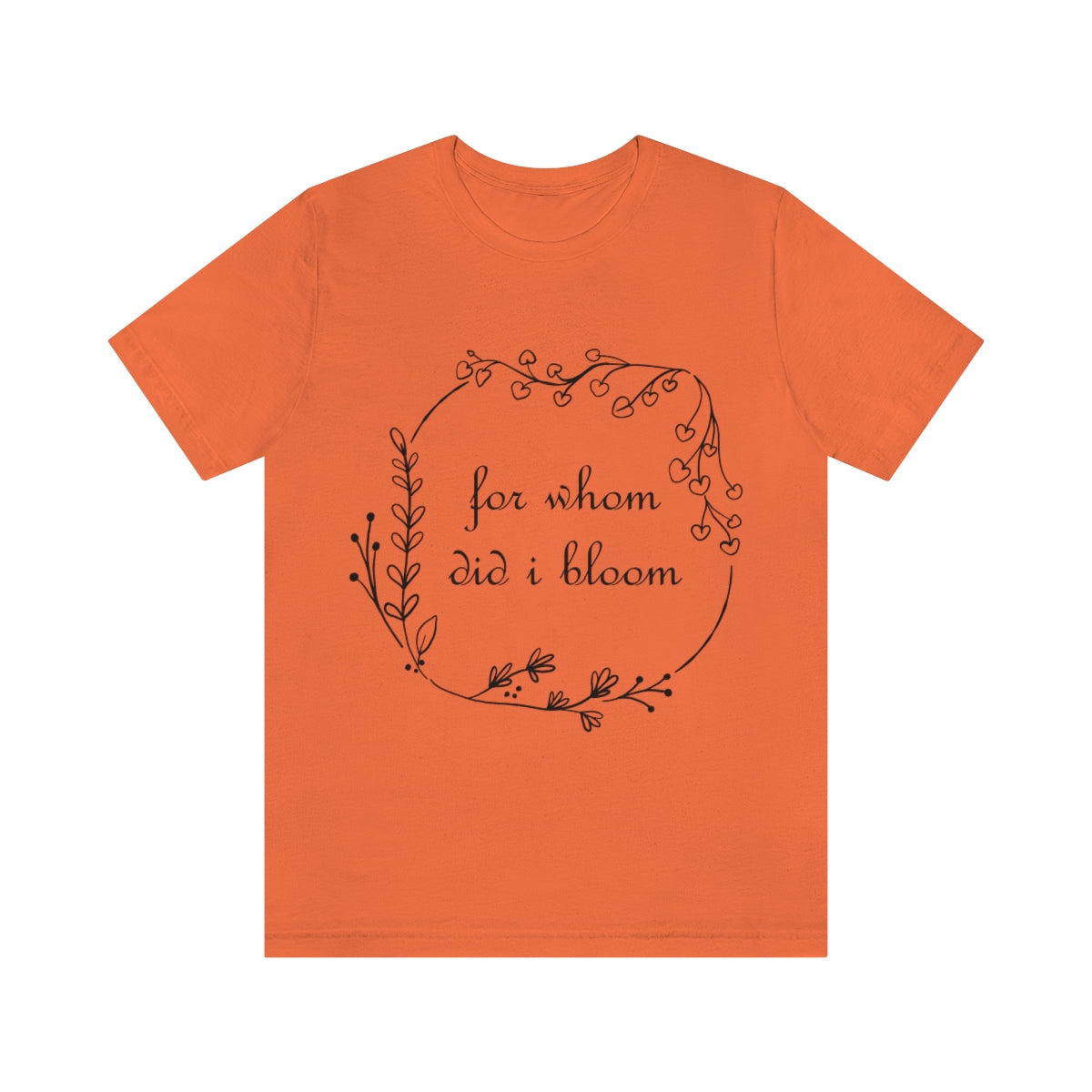 For Whom Did I Bloom Flowers Romantic Unisex Jersey Short Sleeve T-Shirt Ichaku [Perfect Gifts Selection]