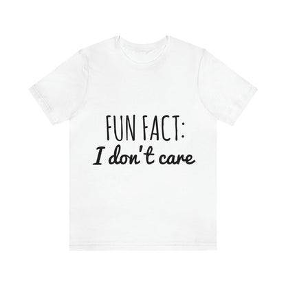 Fun Fact I don`t Care Humor Quotes Unisex Jersey Short Sleeve T-Shirt Ichaku [Perfect Gifts Selection]