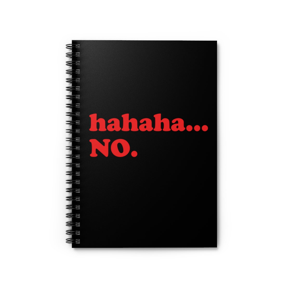 Hahaha... No. Funny Humor Life Quotes Spiral Notebook - Ruled Line Ichaku [Perfect Gifts Selection]