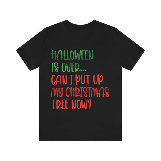 Halloween is over... Can i put up my christmas tree now ? Typography Funny Quotes Sarcasm Unisex Jersey Short Sleeve T-Shirt Ichaku [Perfect Gifts Selection]