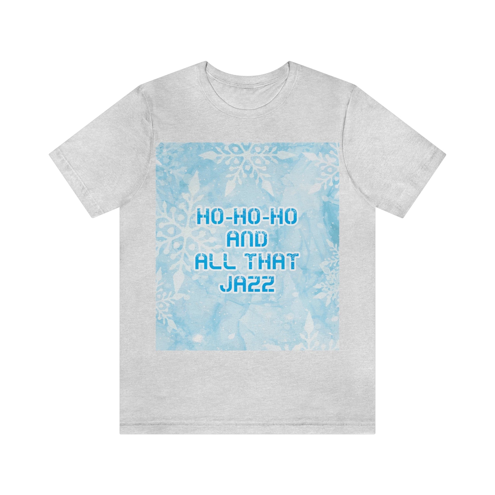 Ho Ho Ho Time And All That Jazz Snowflake Motivation Slogan Unisex Jersey Short Sleeve T-Shirt Ichaku [Perfect Gifts Selection]