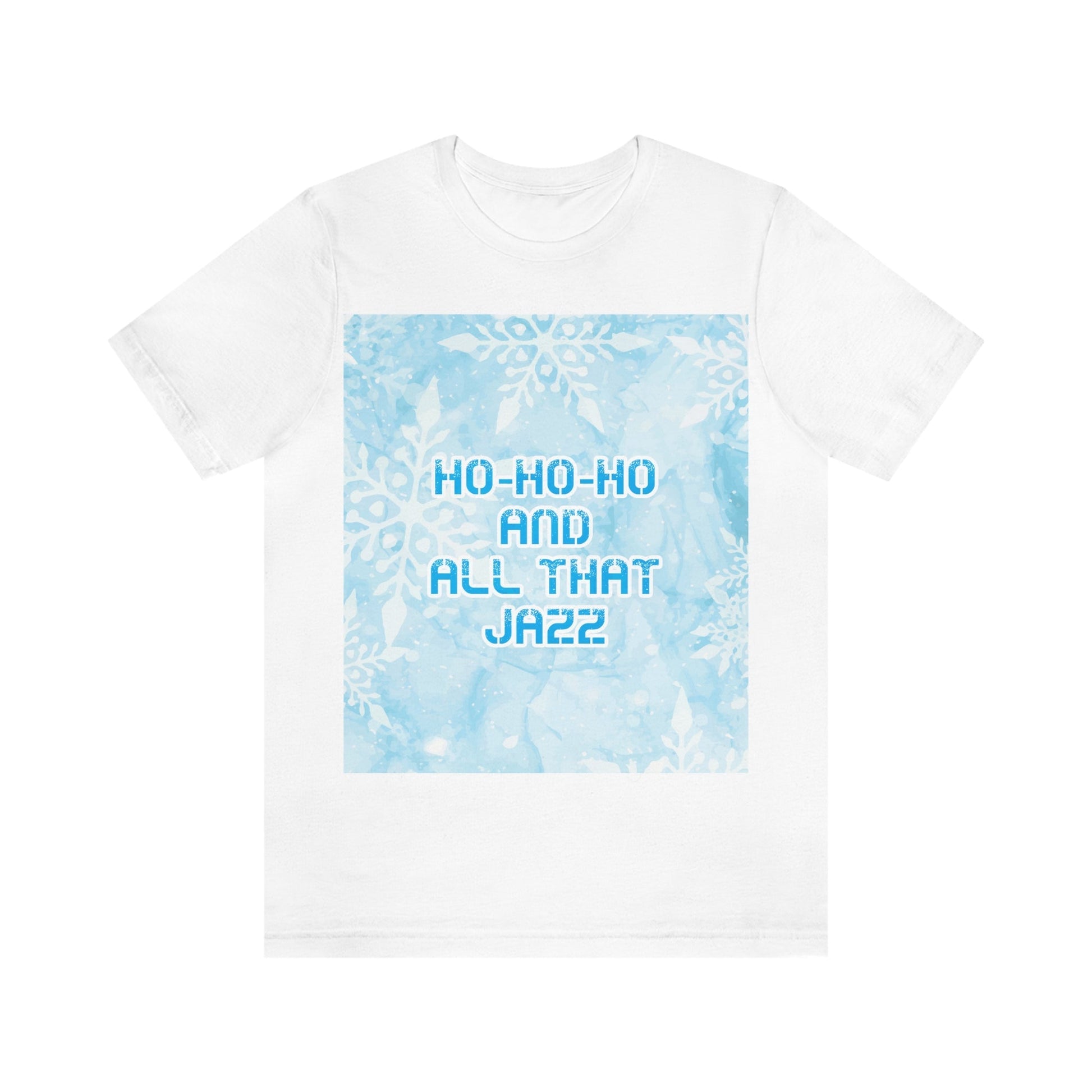 Ho Ho Ho Time And All That Jazz Snowflake Motivation Slogan Unisex Jersey Short Sleeve T-Shirt Ichaku [Perfect Gifts Selection]