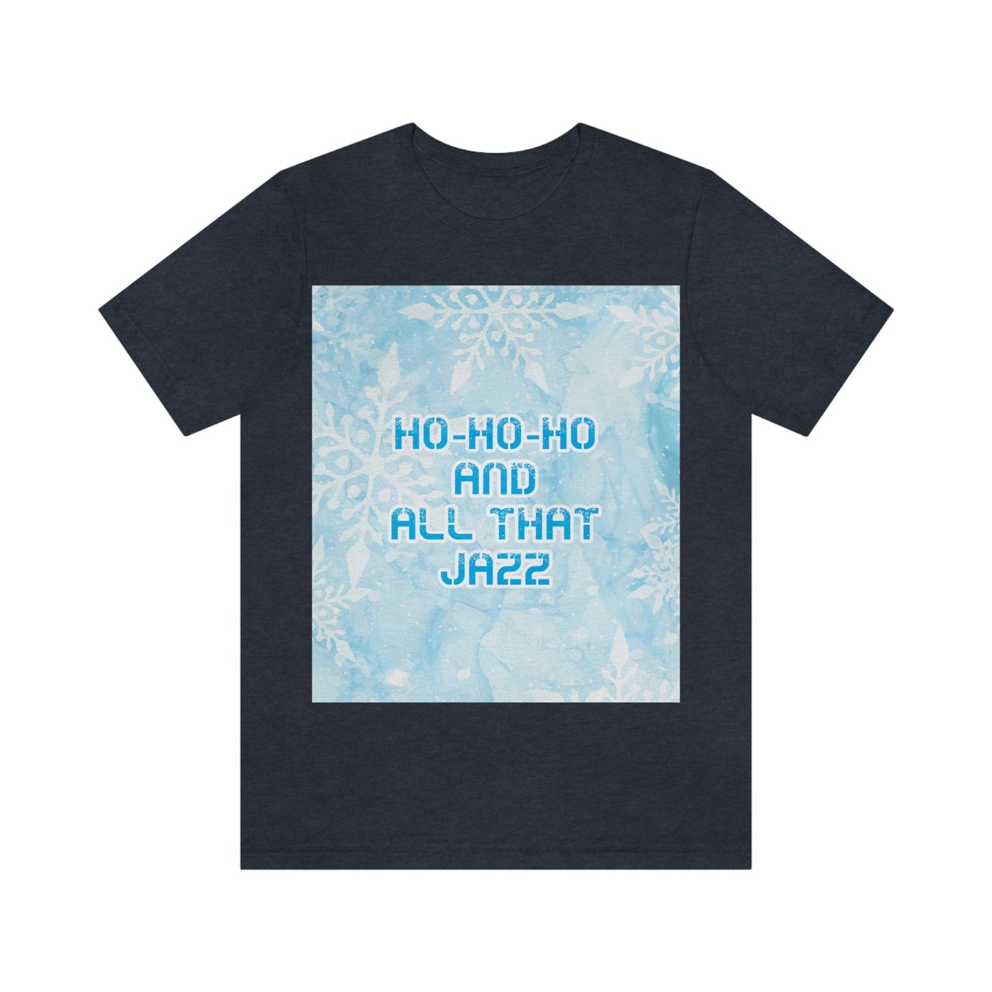 Ho Ho Ho Time And All That Jazz Snowflake Motivation Slogan Unisex Jersey Short Sleeve T-Shirt Ichaku [Perfect Gifts Selection]