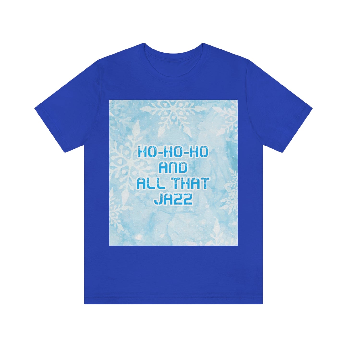 Ho Ho Ho Time And All That Jazz Snowflake Motivation Slogan Unisex Jersey Short Sleeve T-Shirt Ichaku [Perfect Gifts Selection]