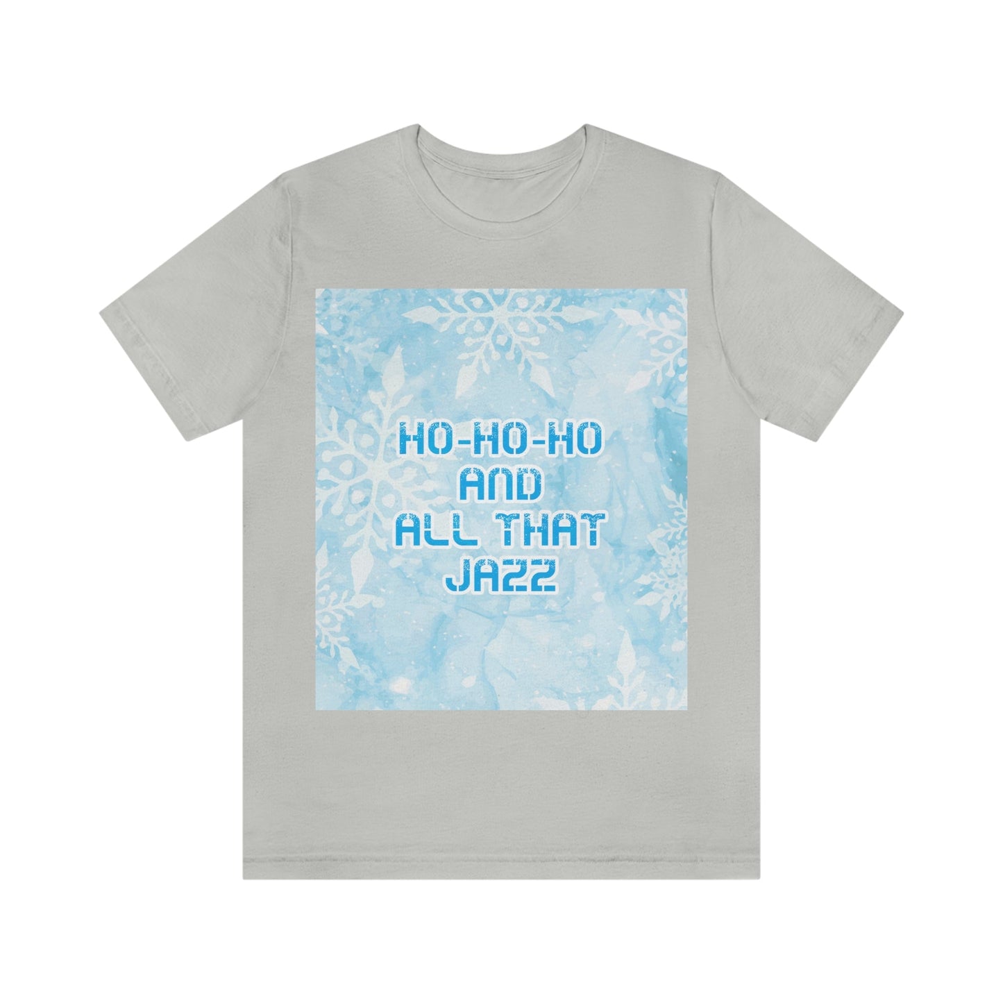 Ho Ho Ho Time And All That Jazz Snowflake Motivation Slogan Unisex Jersey Short Sleeve T-Shirt Ichaku [Perfect Gifts Selection]