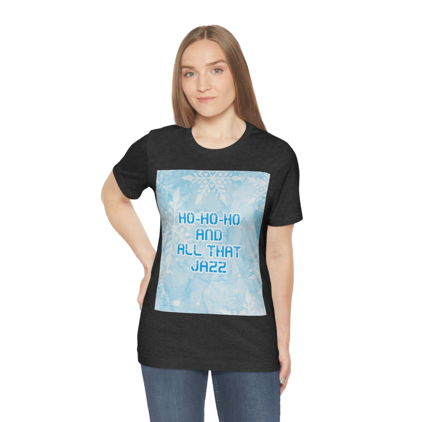 Ho Ho Ho Time And All That Jazz Snowflake Motivation Slogan Unisex Jersey Short Sleeve T-Shirt Ichaku [Perfect Gifts Selection]