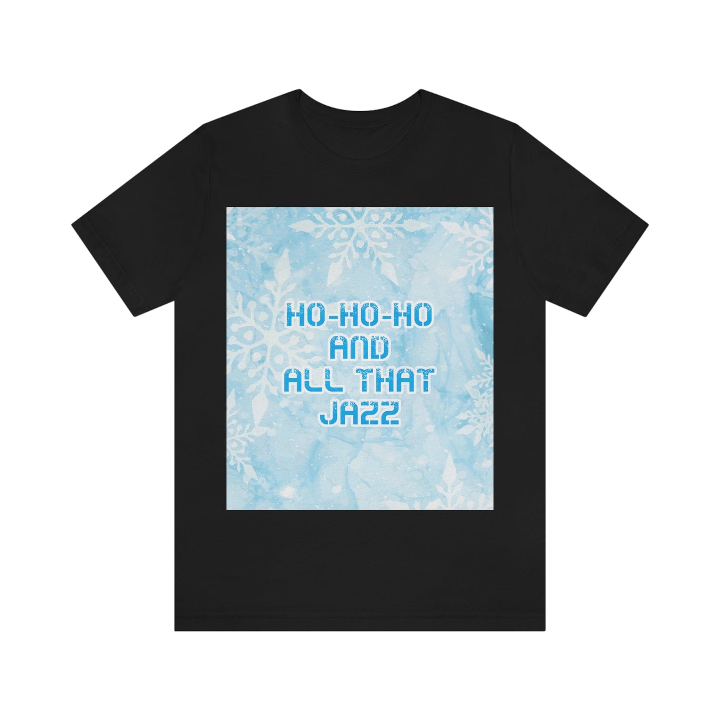 Ho Ho Ho Time And All That Jazz Snowflake Motivation Slogan Unisex Jersey Short Sleeve T-Shirt Ichaku [Perfect Gifts Selection]