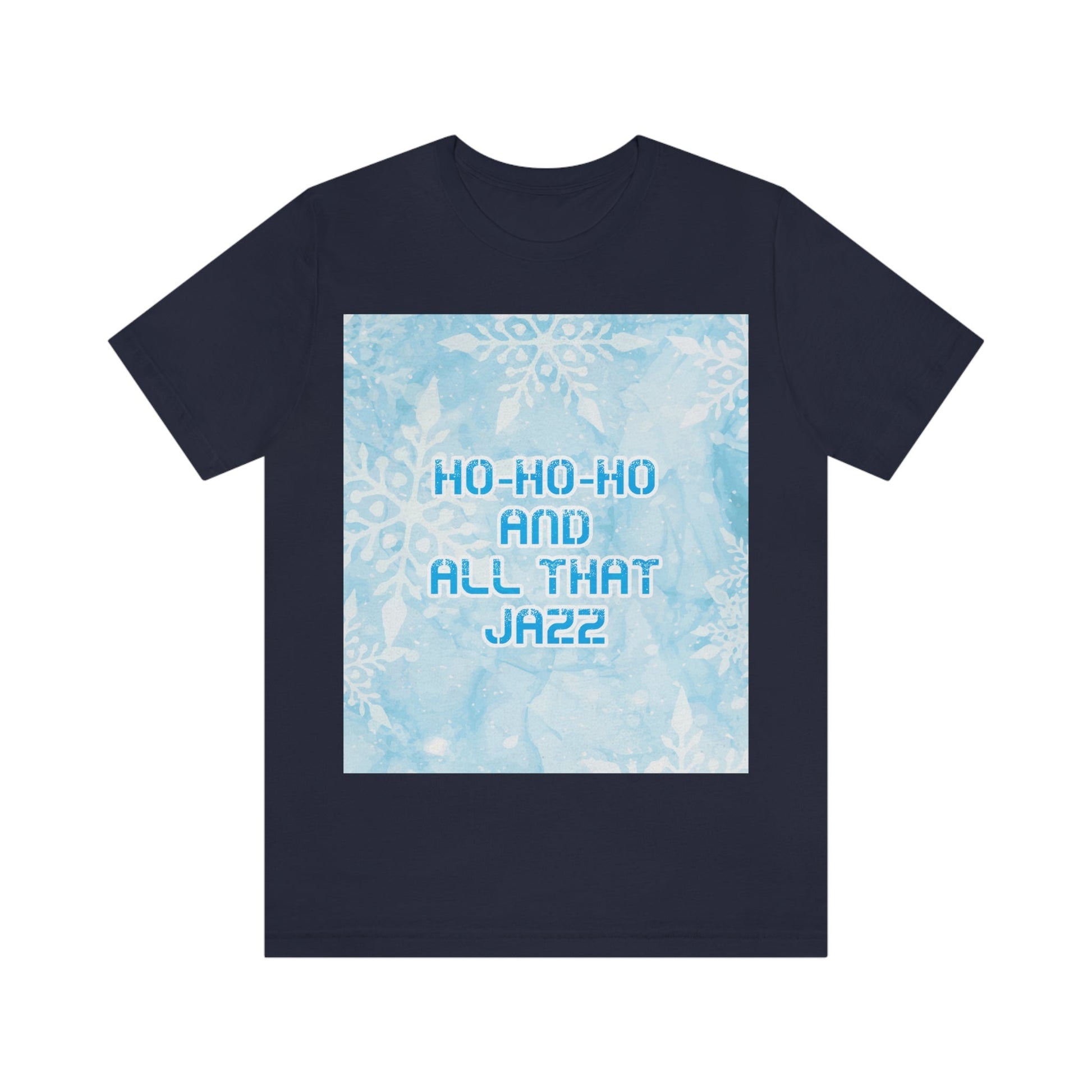 Ho Ho Ho Time And All That Jazz Snowflake Motivation Slogan Unisex Jersey Short Sleeve T-Shirt Ichaku [Perfect Gifts Selection]