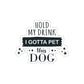 Hold My Drink I Gotta Pet Dog Die-Cut Sticker Ichaku [Perfect Gifts Selection]