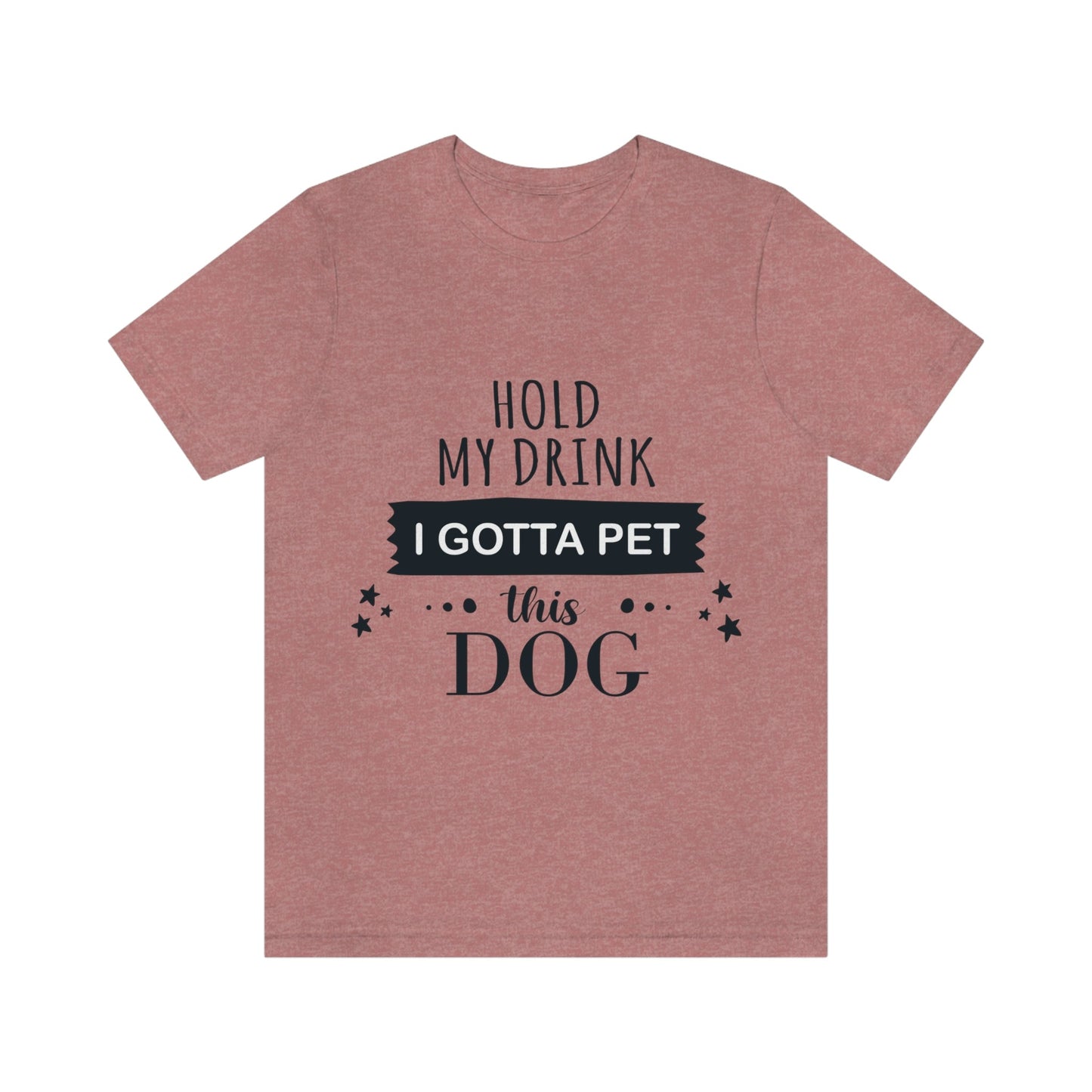 Hold My Drink I Gotta Pet Dog Unisex Jersey Short Sleeve T-Shirt Ichaku [Perfect Gifts Selection]