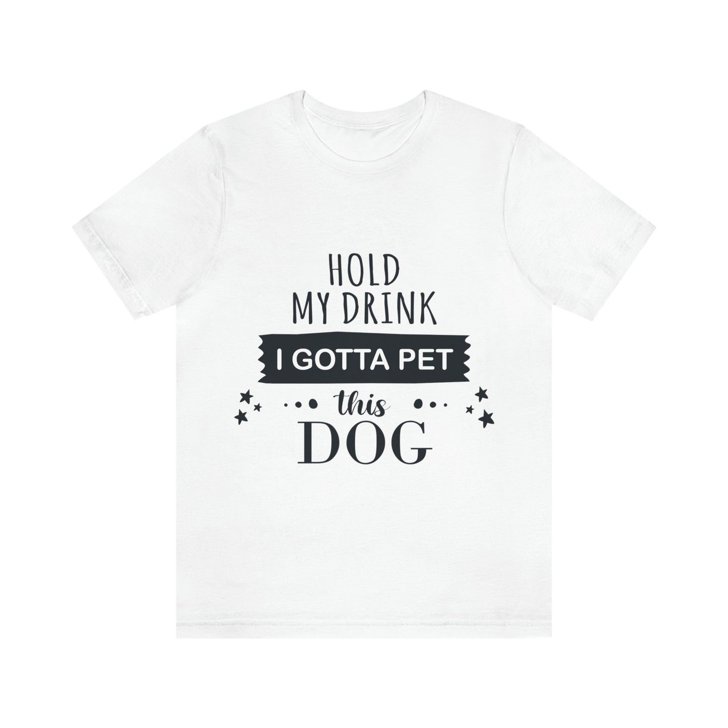 Hold My Drink I Gotta Pet Dog Unisex Jersey Short Sleeve T-Shirt Ichaku [Perfect Gifts Selection]