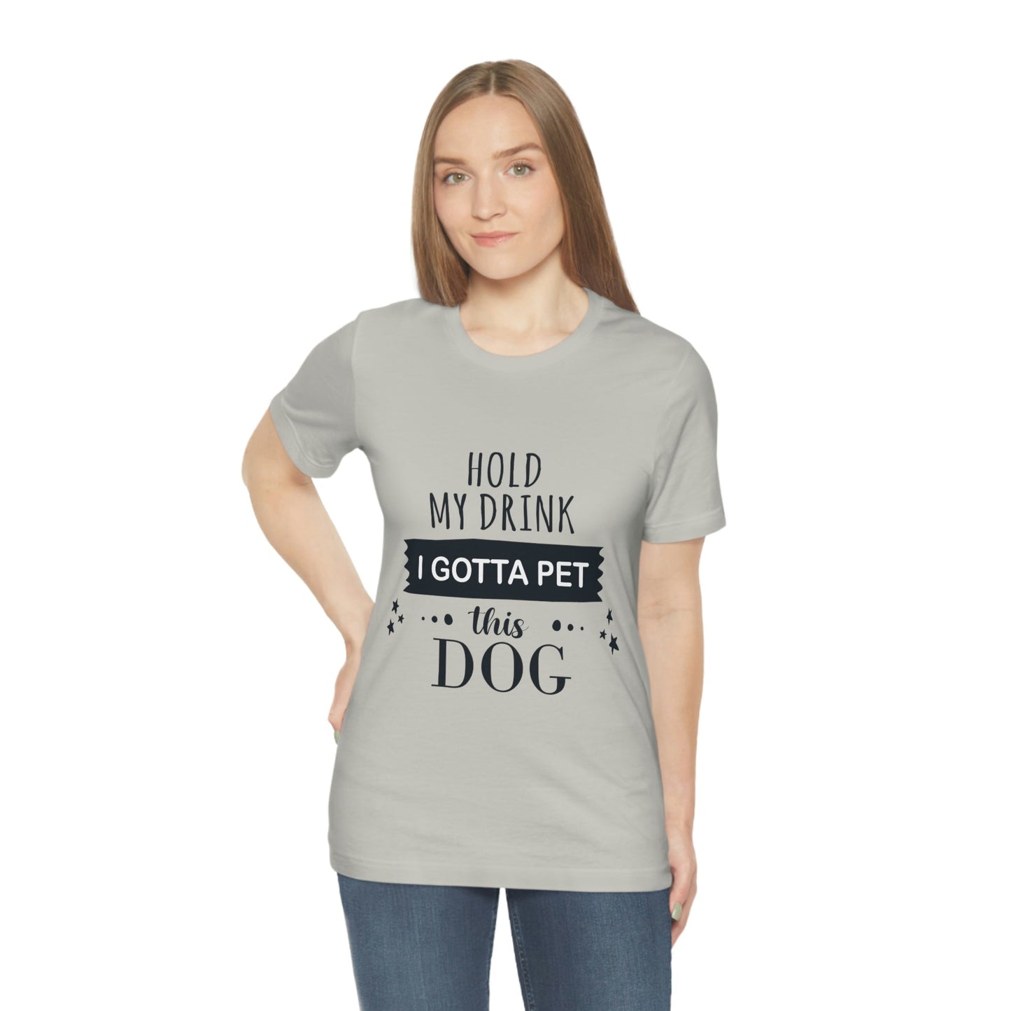 Hold My Drink I Gotta Pet Dog Unisex Jersey Short Sleeve T-Shirt Ichaku [Perfect Gifts Selection]