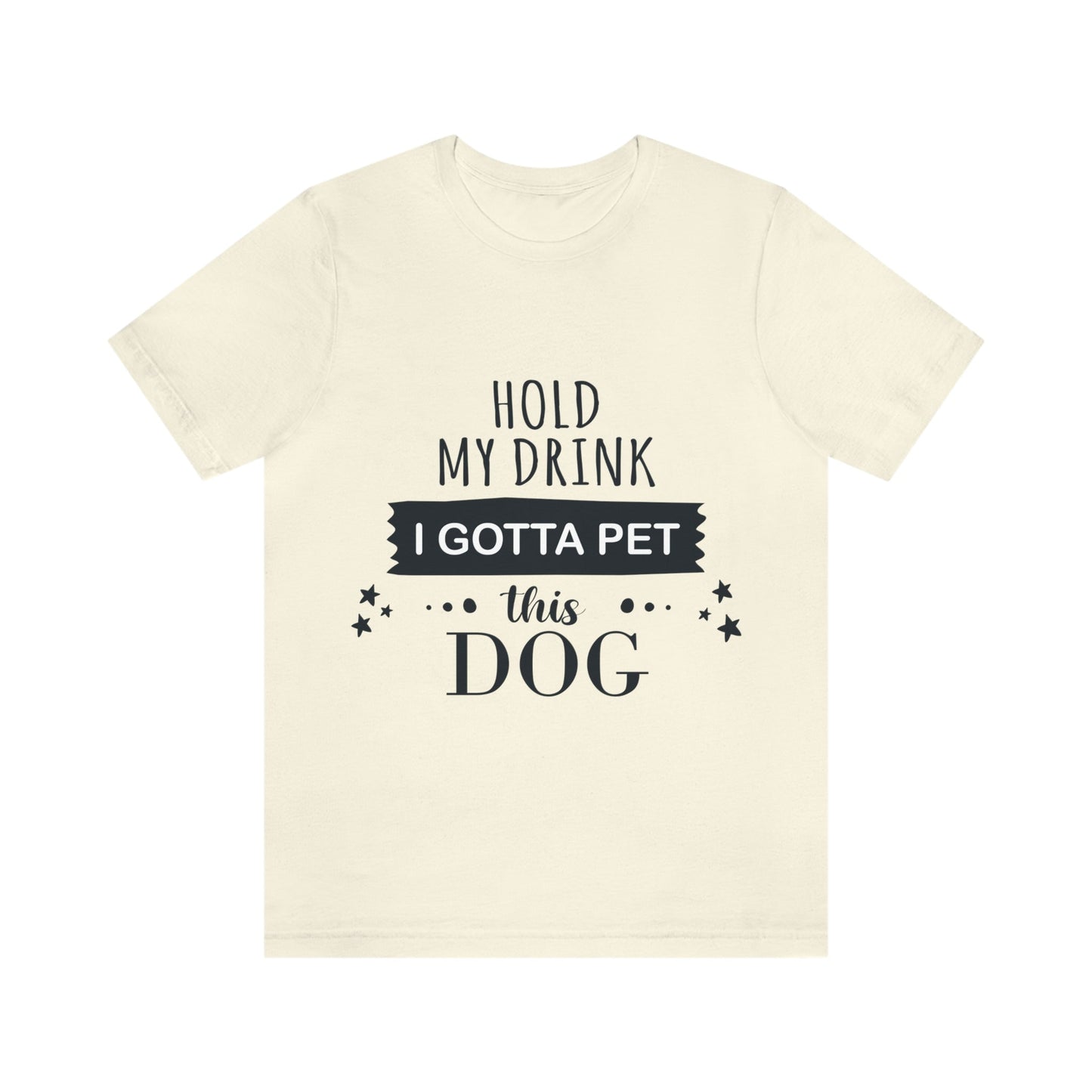 Hold My Drink I Gotta Pet Dog Unisex Jersey Short Sleeve T-Shirt Ichaku [Perfect Gifts Selection]